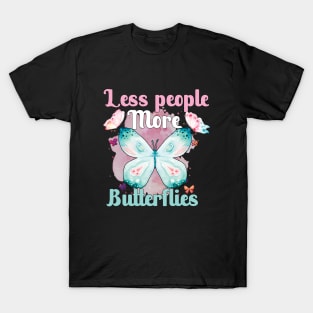Less people more butterflies T-Shirt